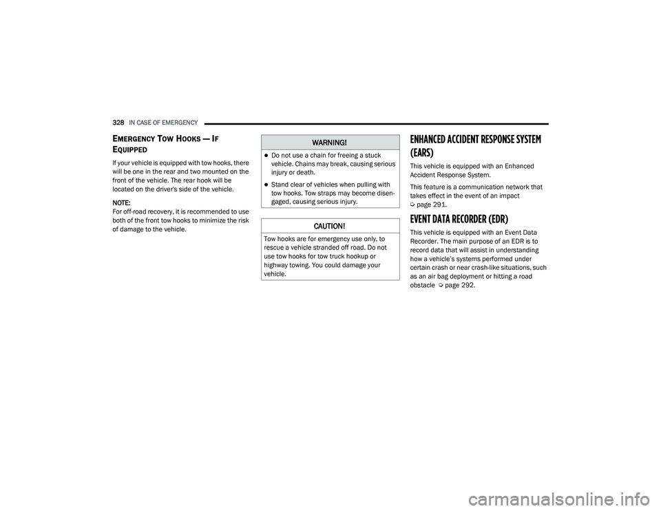 JEEP GRAND CHEROKEE TRAILHAWK 2020  Owners Manual W�$�5N�,N�*�
Do not use a chain for freeing a stuck 
vehicle. Chains may break, causing serious 
injury or death.
Stand clear of vehicles when pulling with 
tow hooks. Tow straps may become dis