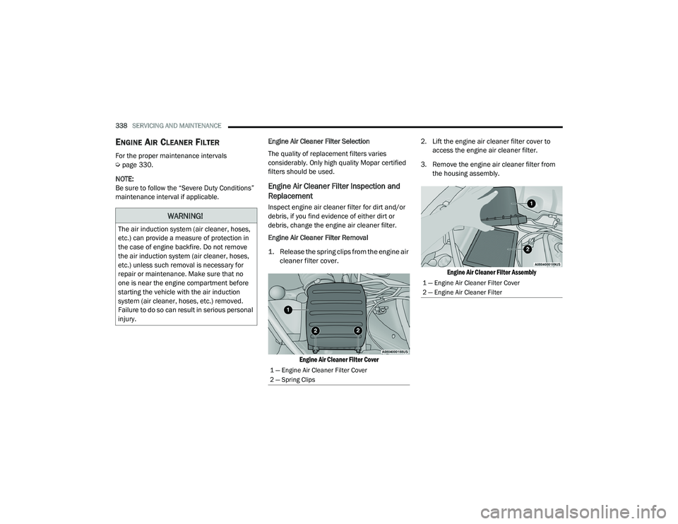 JEEP GRAND CHEROKEE TRAILHAWK 2020  Owners Manual 
WARNING!
The air induction system (air cleaner, hoses, 
etc.yf��F�D�Q��S�U�R�Y�L�G�H��D��P�H�D�V�X�U�H��R�I��S�U�R�W�H�F�W�L�R�Q��L�Q� 
the case of engine backfire. Do not remove 
the air indu