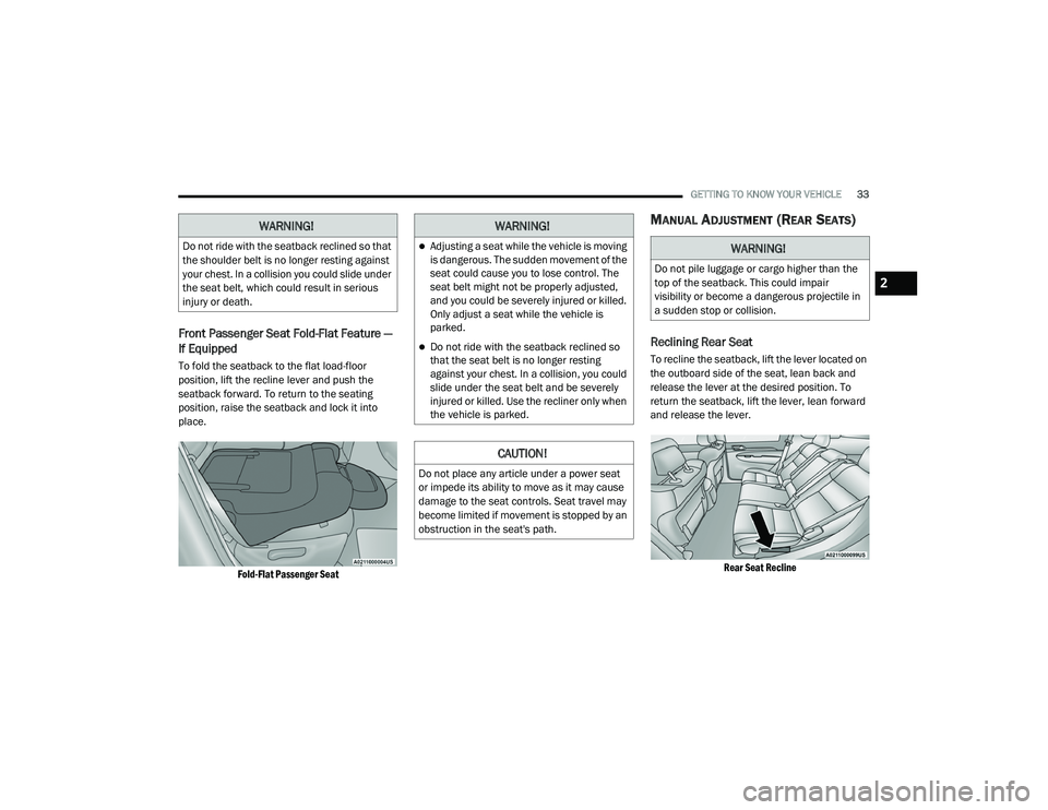 JEEP GRAND CHEROKEE TRAILHAWK 2020 Owners Guide W�$�5N�,N�*�
Adjusting a seat while the vehicle is moving 
is dangerous. The sudden movement of the 
seat could cause you to lose control. The 
seat belt might not be properly adjusted, 
and you c