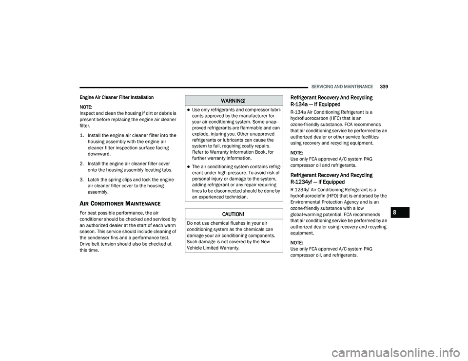 JEEP GRAND CHEROKEE TRAILHAWK 2020  Owners Manual W�$�5N�,N�*�
Use only refrigerants and compressor lubri-
cants approved by the manufacturer for 
your air conditioning system. Some unap -
proved refrigerants are flammable and can 
explode, injur