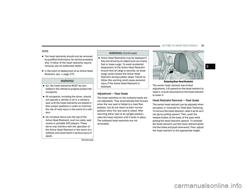 JEEP GRAND CHEROKEE TRAILHAWK 2020 Service Manual W�$�5N�,N�*�
ALL the head restraints MUST be rein-
stalled in the vehicle to properly protect the 
occupants.
All occupants, including the driver, should 
not operate a vehicle or sit in a vehi