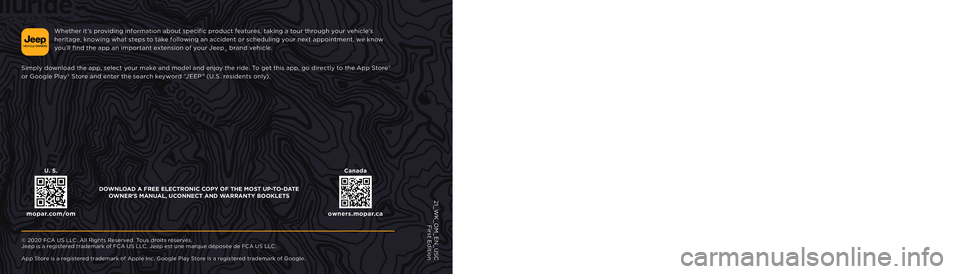 JEEP GRAND CHEROKEE TRAILHAWK 2020 User Guide Whether it ’s providing information about specific product features, taking a tour through your vehicle’s 
heritage, knowing what steps to take following an accident or scheduling your next appoin