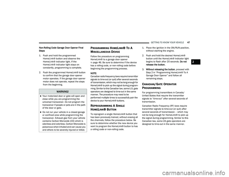 JEEP GRAND CHEROKEE TRAILHAWK 2020 Service Manual W�$�5N�,N�*�
Your motorized door or gate will open and 
close while you are programming the 
universal transceiver. Do not program the 
transceiver if people or pets are in the path 
of the door o