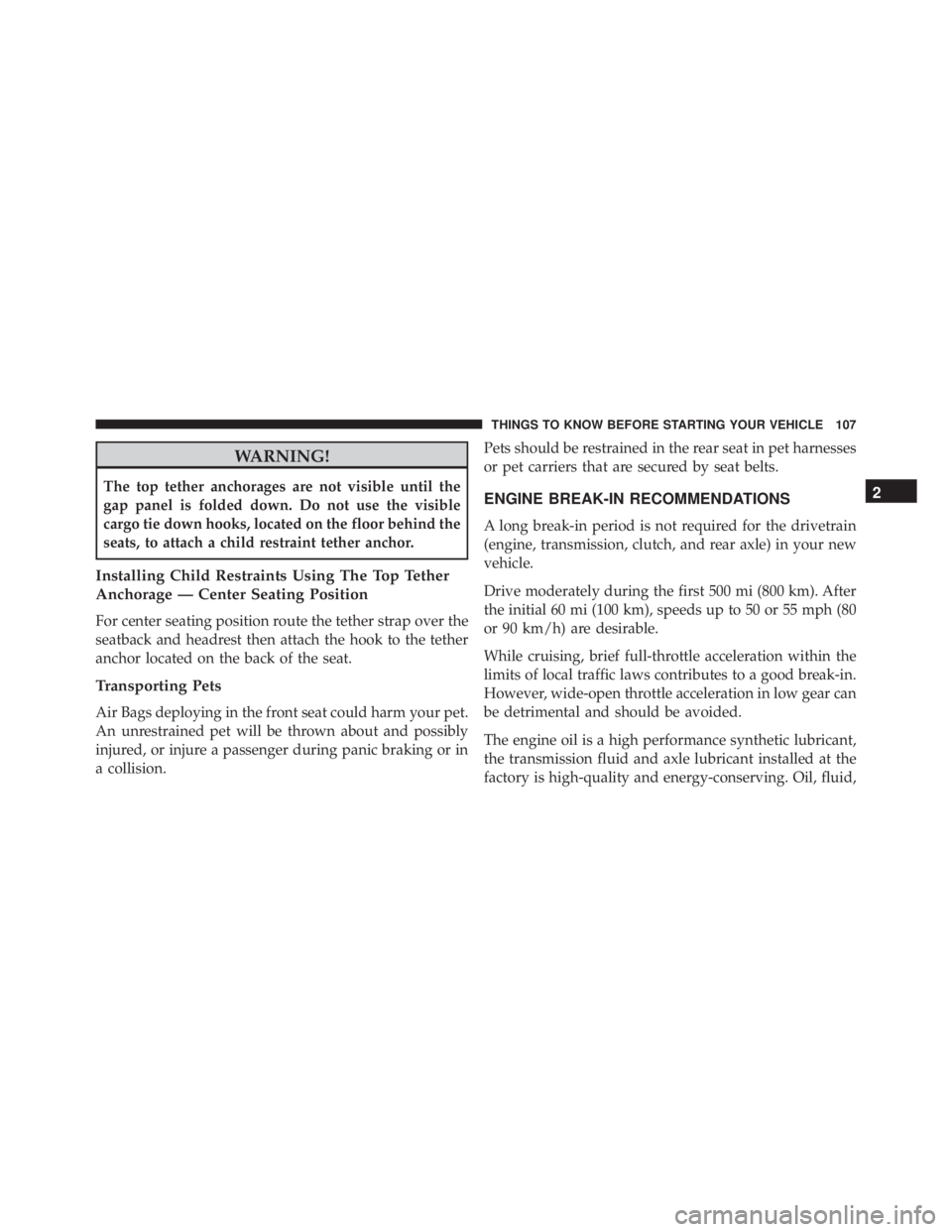 JEEP GRAND CHEROKEE LAREDO 2012  Owners Manual WARNING!
The top tether anchorages are not visible until the
gap panel is folded down. Do not use the visible
cargo tie down hooks, located on the floor behind the
seats, to attach a child restraint t
