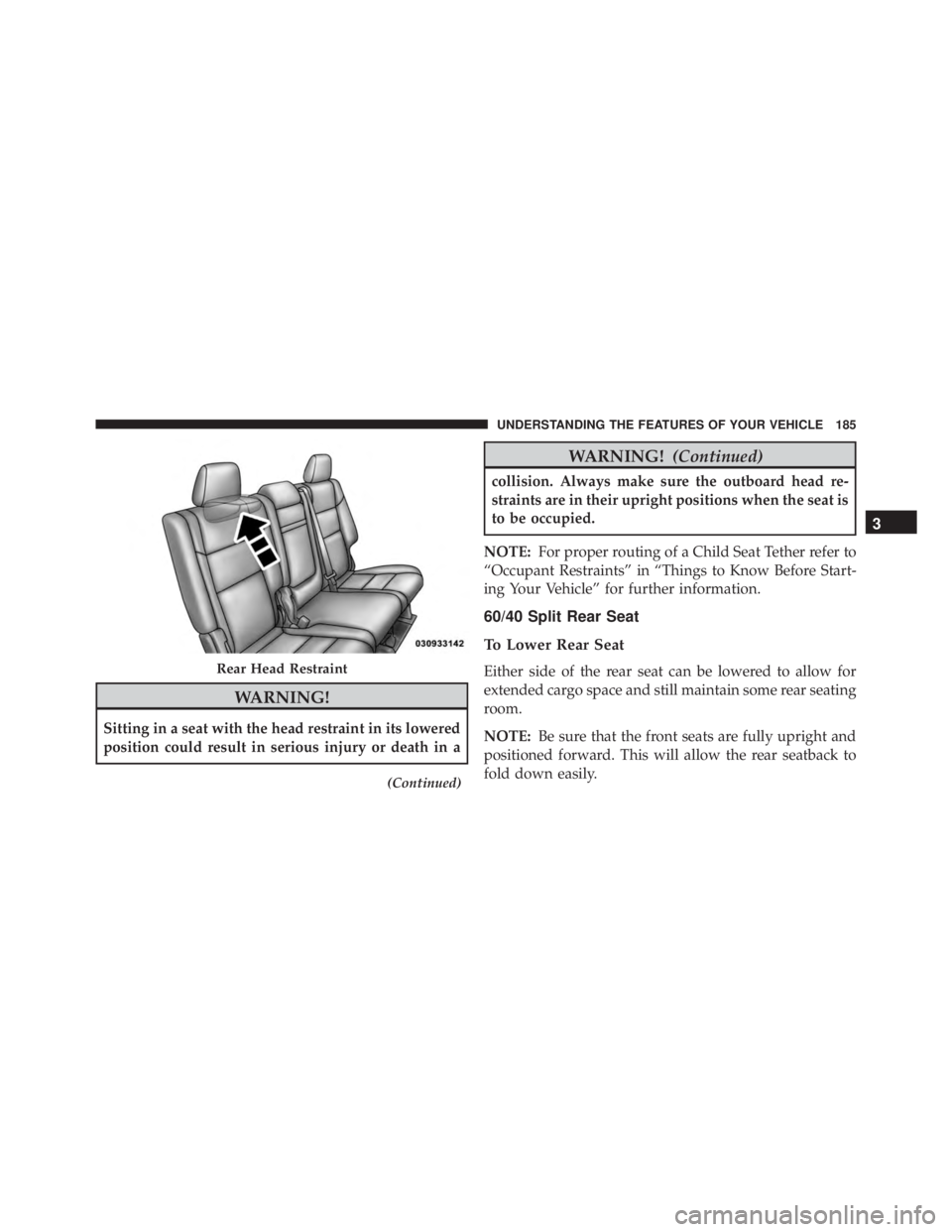 JEEP GRAND CHEROKEE LAREDO 2012  Owners Manual WARNING!
Sitting in a seat with the head restraint in its lowered
position could result in serious injury or death in a
(Continued) 