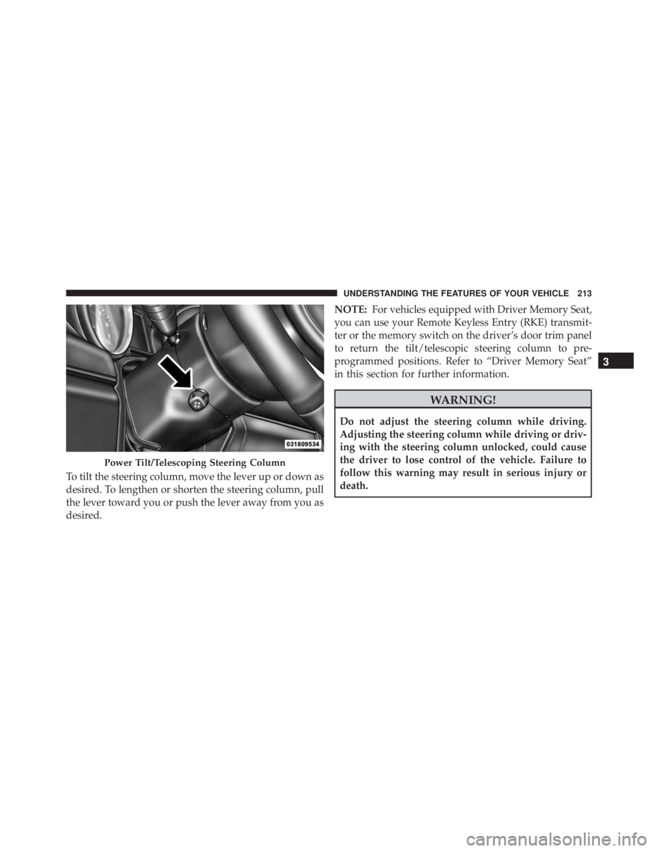 JEEP GRAND CHEROKEE LAREDO 2012 Owners Manual To tilt the steering column, move the lever up or down as
desired. To lengthen or shorten the steering column, pull
the lever toward you or push the lever away from you as
desired.NOTE:
For vehicles e JEEP GRAND CHEROKEE LAREDO 2012 Owners Manual To tilt the steering column, move the lever up or down as
desired. To lengthen or shorten the steering column, pull
the lever toward you or push the lever away from you as
desired.NOTE:
For vehicles e