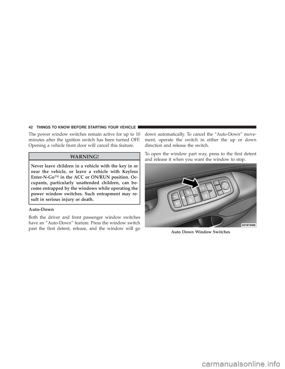 JEEP GRAND CHEROKEE LAREDO 2012 Service Manual The power window switches remain active for up to 10
minutes after the ignition switch has been turned OFF.
Opening a vehicle front door will cancel this feature. JEEP GRAND CHEROKEE LAREDO 2012 Service Manual The power window switches remain active for up to 10
minutes after the ignition switch has been turned OFF.
Opening a vehicle front door will cancel this feature.