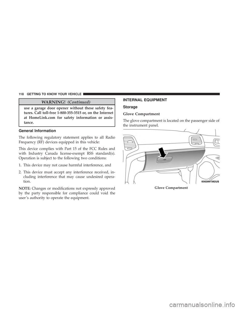 JEEP GRAND CHEROKEE TRAILHAWK 2017  Owners Manual WARNING!(Continued)
use a garage door opener without these safety fea-
tures. Call toll-free 1-800-355-3515 or, on the Internet
at HomeLink.com for safety information or assis-
tance.
General Informat