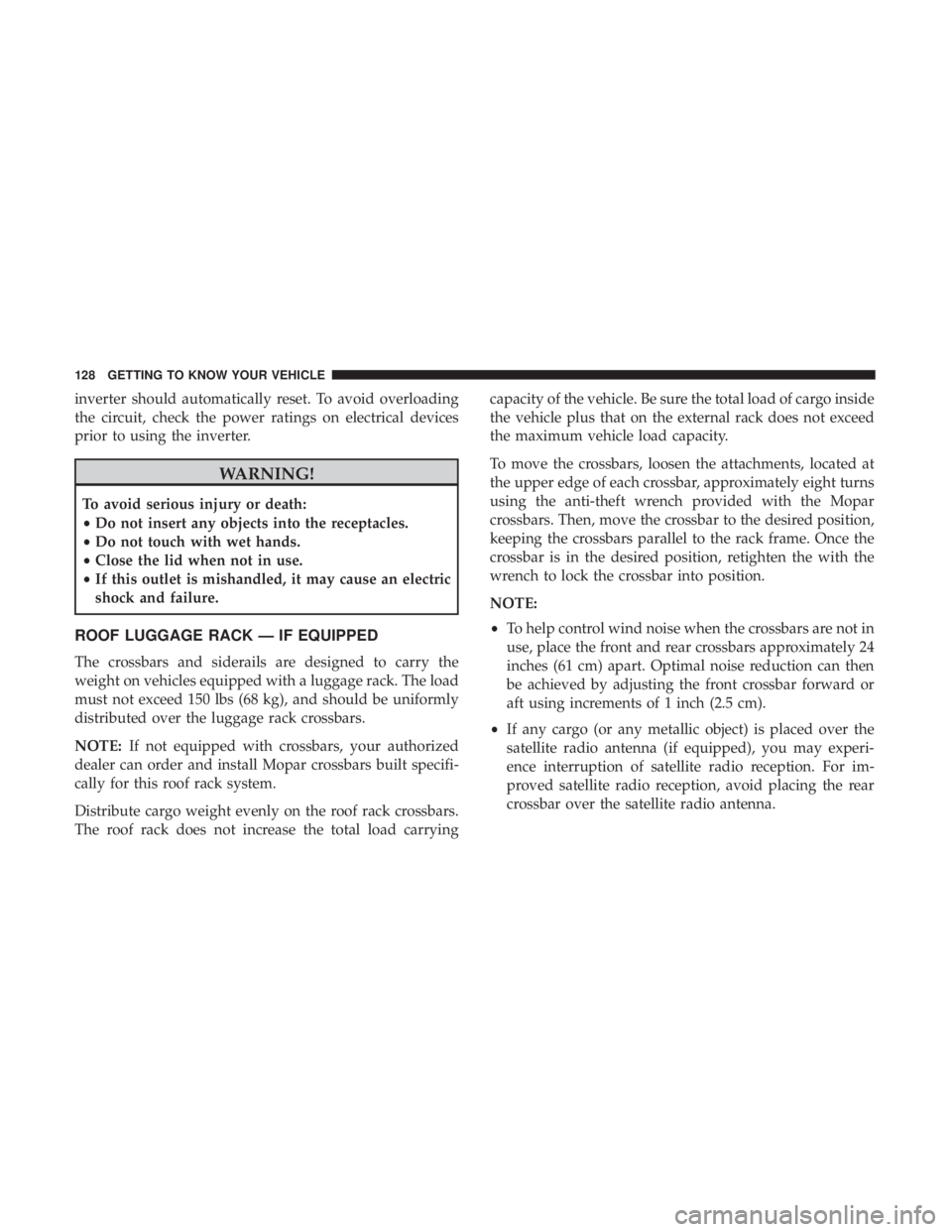 JEEP GRAND CHEROKEE TRAILHAWK 2017  Owners Manual inverter should automatically reset. To avoid overloading
the circuit, check the power ratings on electrical devices
prior to using the inverter. 