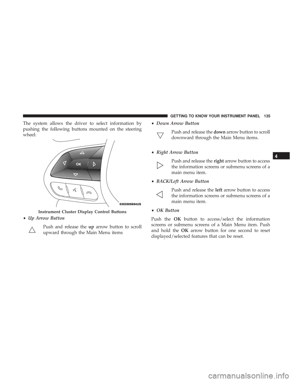 JEEP GRAND CHEROKEE TRAILHAWK 2017 Owners Manual 4
GETTING TO KNOW YOUR INSTRUMENT PANEL 135 JEEP GRAND CHEROKEE TRAILHAWK 2017 Owners Manual 4
GETTING TO KNOW YOUR INSTRUMENT PANEL 135