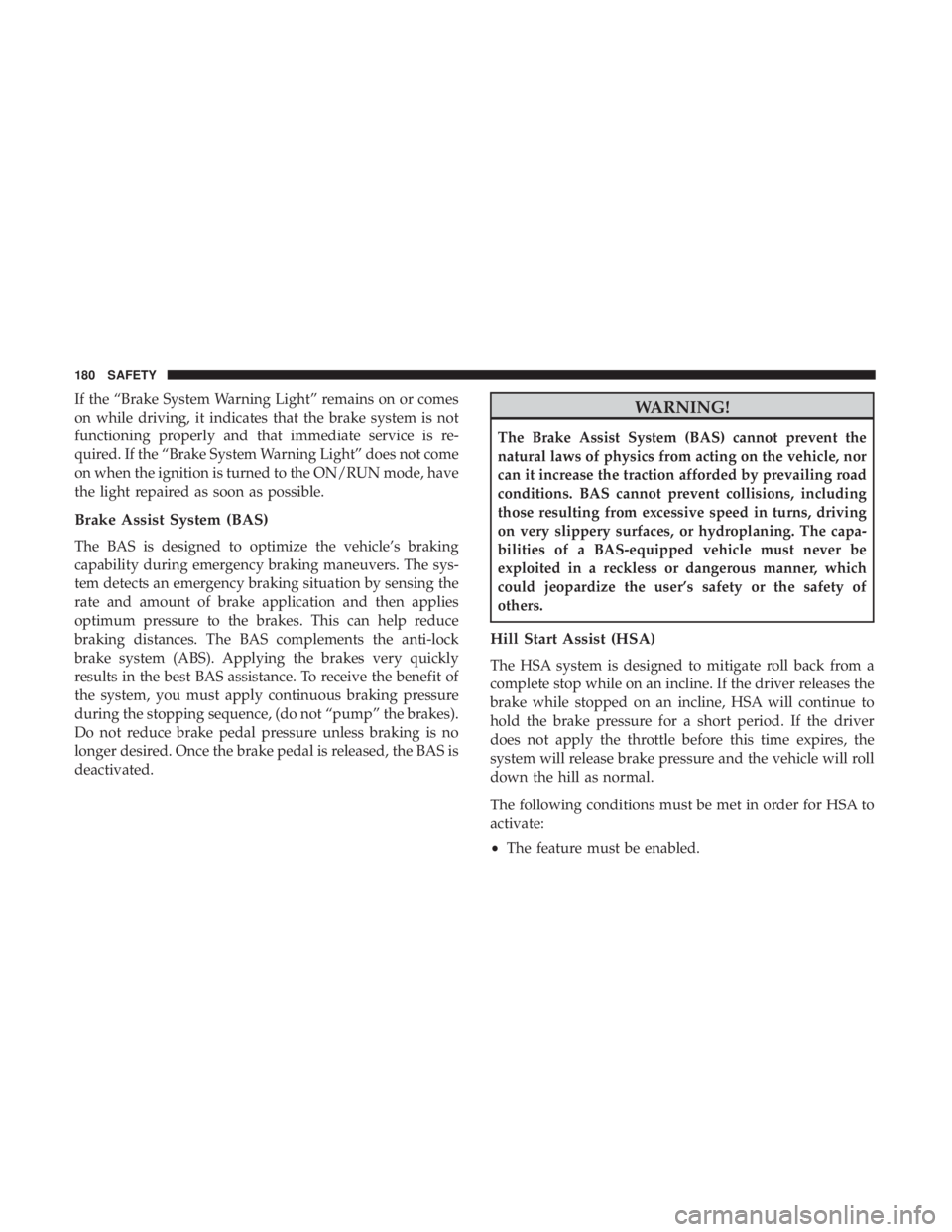 JEEP GRAND CHEROKEE TRAILHAWK 2017 Owners Manual If the “Brake System Warning Light” remains on or comes
on while driving, it indicates that the brake system is not
functioning properly and that immediate service is re-
quired. If the “Brake S JEEP GRAND CHEROKEE TRAILHAWK 2017 Owners Manual If the “Brake System Warning Light” remains on or comes
on while driving, it indicates that the brake system is not
functioning properly and that immediate service is re-
quired. If the “Brake S