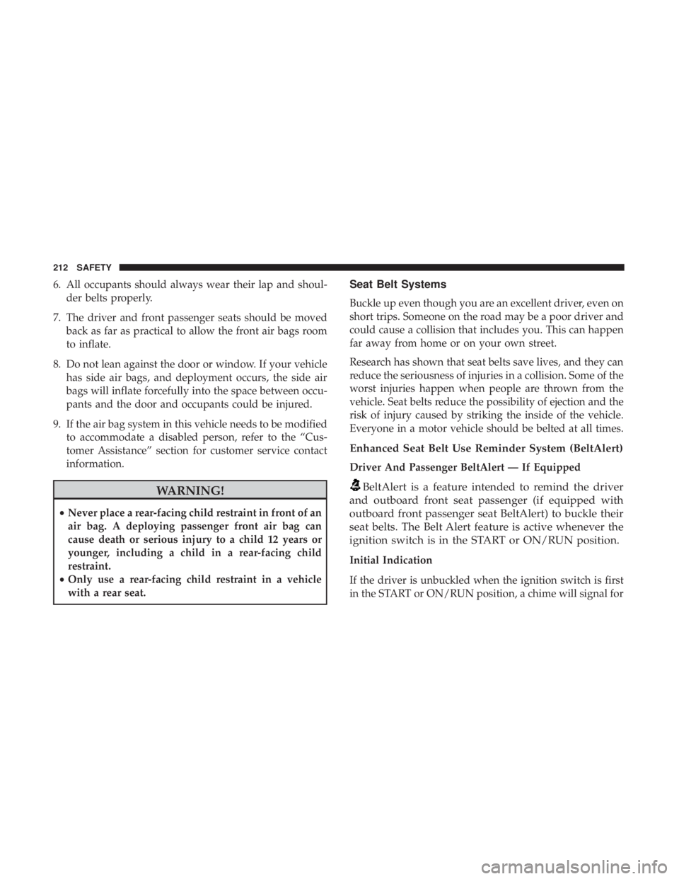 JEEP GRAND CHEROKEE TRAILHAWK 2017 Owners Manual 6. All occupants should always wear their lap and shoul-der belts properly.
7. The driver and front passenger seats should be moved back as far as practical to allow the front air bags room
to inflate JEEP GRAND CHEROKEE TRAILHAWK 2017 Owners Manual 6. All occupants should always wear their lap and shoul-der belts properly.
7. The driver and front passenger seats should be moved back as far as practical to allow the front air bags room
to inflate