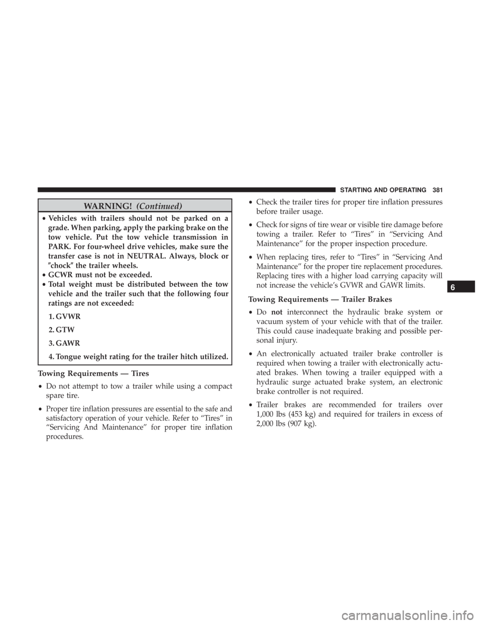 JEEP GRAND CHEROKEE TRAILHAWK 2017  Owners Manual WARNING!(Continued)
•Vehicles with trailers should not be parked on a
grade. When parking, apply the parking brake on the
tow vehicle. Put the tow vehicle transmission in
PARK. For four-wheel drive 