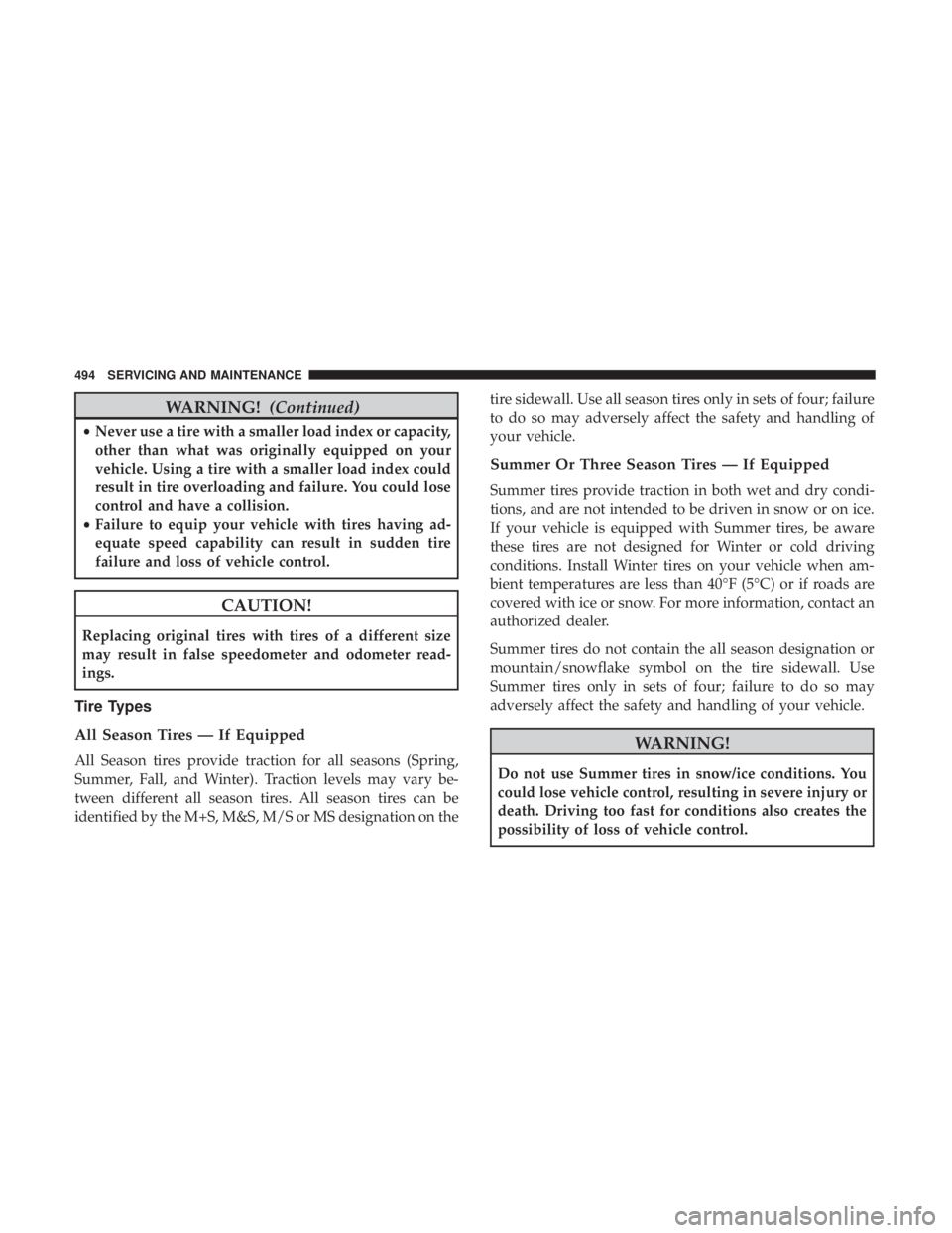 JEEP GRAND CHEROKEE TRAILHAWK 2017  Owners Manual WARNING!(Continued)
•Never use a tire with a smaller load index or capacity,
other than what was originally equipped on your
vehicle. Using a tire with a smaller load index could
result in tire over