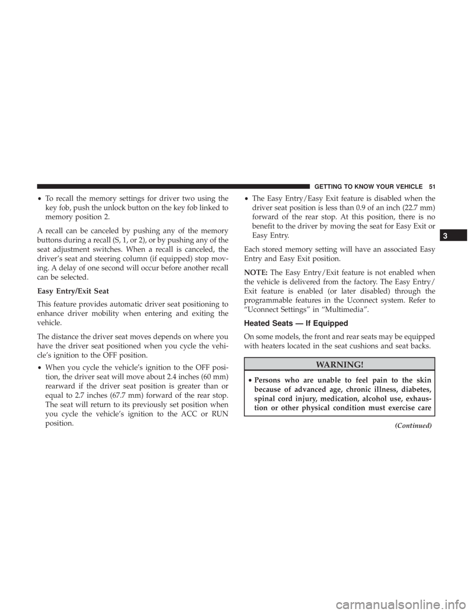 JEEP GRAND CHEROKEE TRAILHAWK 2017 Workshop Manual •To recall the memory settings for driver two using the
key fob, push the unlock button on the key fob linked to
memory position 2.
A recall can be canceled by pushing any of the memory
buttons duri JEEP GRAND CHEROKEE TRAILHAWK 2017 Workshop Manual •To recall the memory settings for driver two using the
key fob, push the unlock button on the key fob linked to
memory position 2.
A recall can be canceled by pushing any of the memory
buttons duri