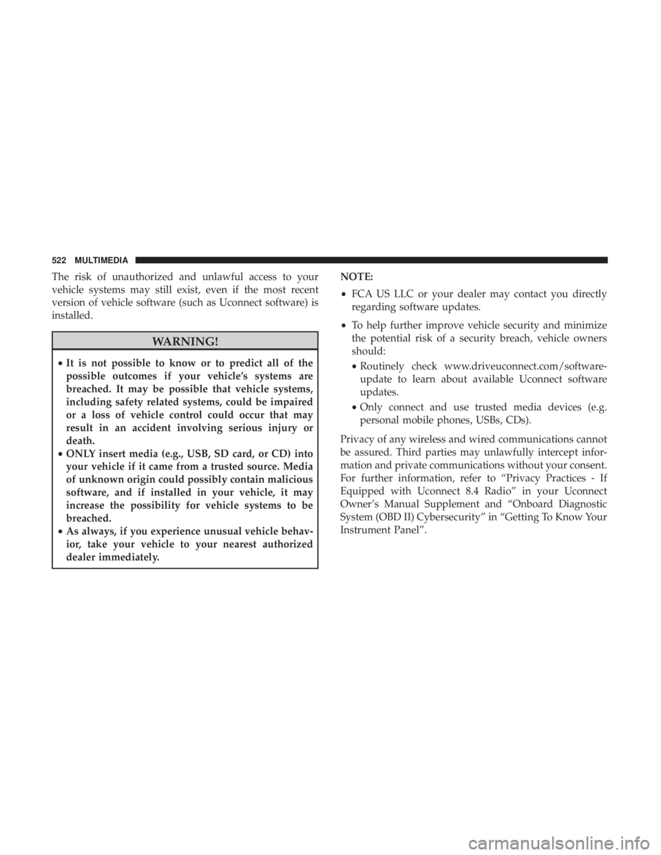JEEP GRAND CHEROKEE TRAILHAWK 2017  Owners Manual The risk of unauthorized and unlawful access to your
vehicle systems may still exist, even if the most recent
version of vehicle software (such as Uconnect software) is
installed. 