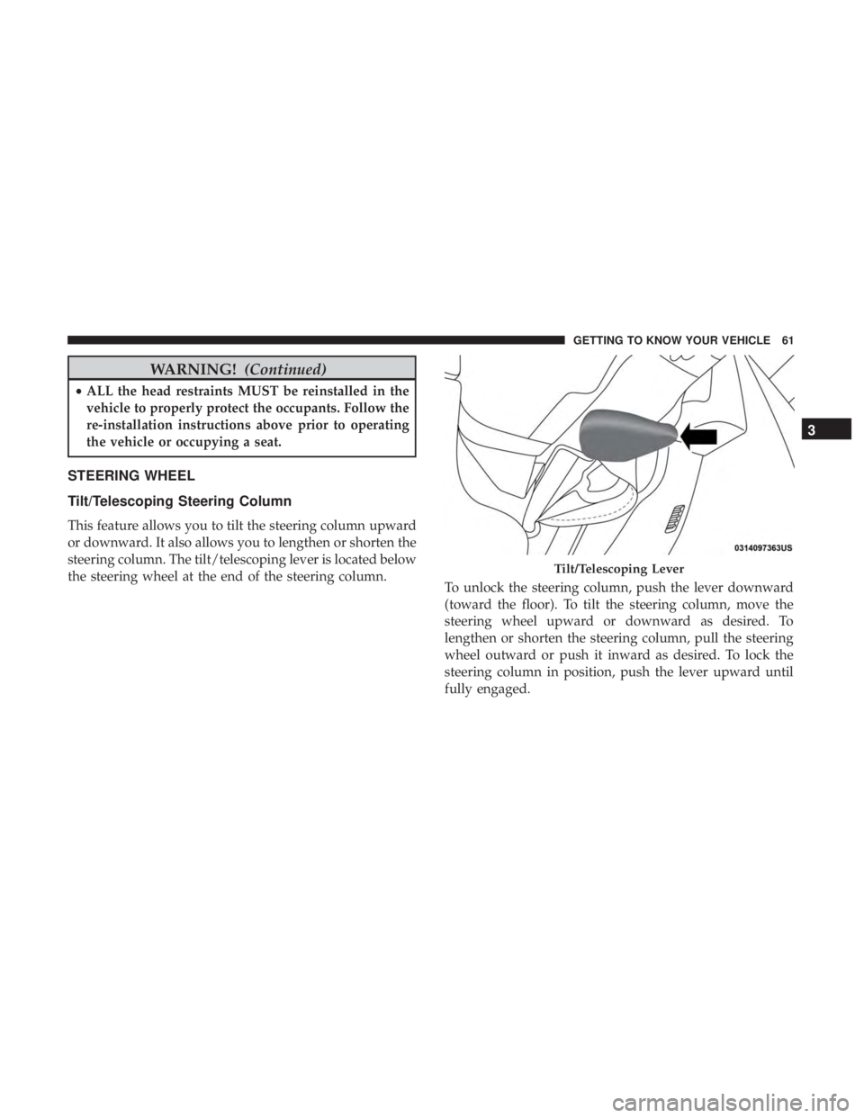 JEEP GRAND CHEROKEE TRAILHAWK 2017 Repair Manual WARNING!(Continued)
•ALL the head restraints MUST be reinstalled in the
vehicle to properly protect the occupants. Follow the
re-installation instructions above prior to operating
the vehicle or occ
