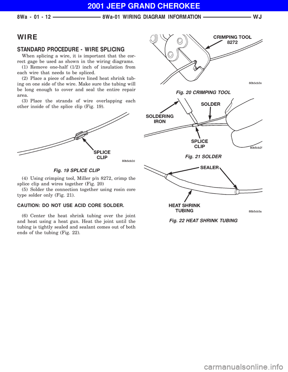 JEEP GRAND CHEROKEE 2001  Owners Manual Fig. 20 CRIMPING TOOL
Fig. 21 SOLDER
Fig. 22 HEAT SHRINK TUBING
8Wa - 01 - 12 8Wa-01 WIRING DIAGRAM INFORMATIONWJ 