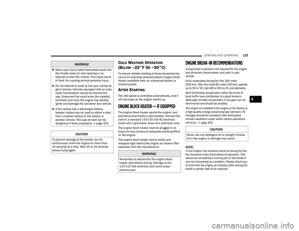JEEP GRAND CHEROKEE LIMITED 2022  Owners Manual 
W�$�5N�,N�*�
Never pour fuel or other flammable liquid into 
the throttle body air inlet opening in an 
attempt to start the vehicle. This could result 
in flash fire causing serious personal inj