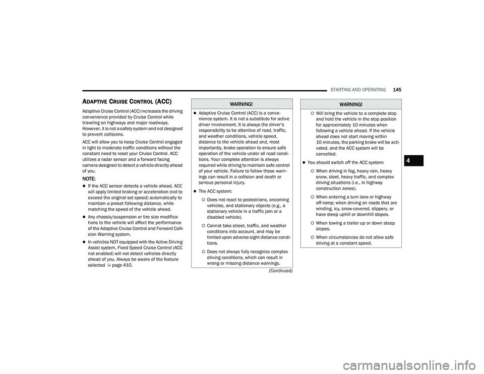 JEEP GRAND CHEROKEE LIMITED 2022  Owners Manual W�$�5N�,N�*�
Adaptive Cruise Control (ACCyf��L�V��D��F�R�Q�Y�e-
nience system. It is not a substitute for active 
driver involvement. It is always the driver’s 
responsibility to be attentive