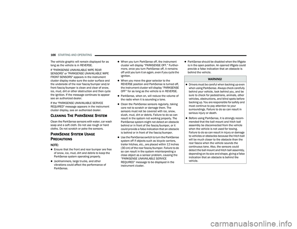 JEEP GRAND CHEROKEE LIMITED 2022  Owners Manual W�$�5N�,N�*�
Drivers must be careful when backing up even 
when using ParkSense. Always check carefully 
behind your vehicle, look behind you, and be 
sure to check for pedestrians, animals, other