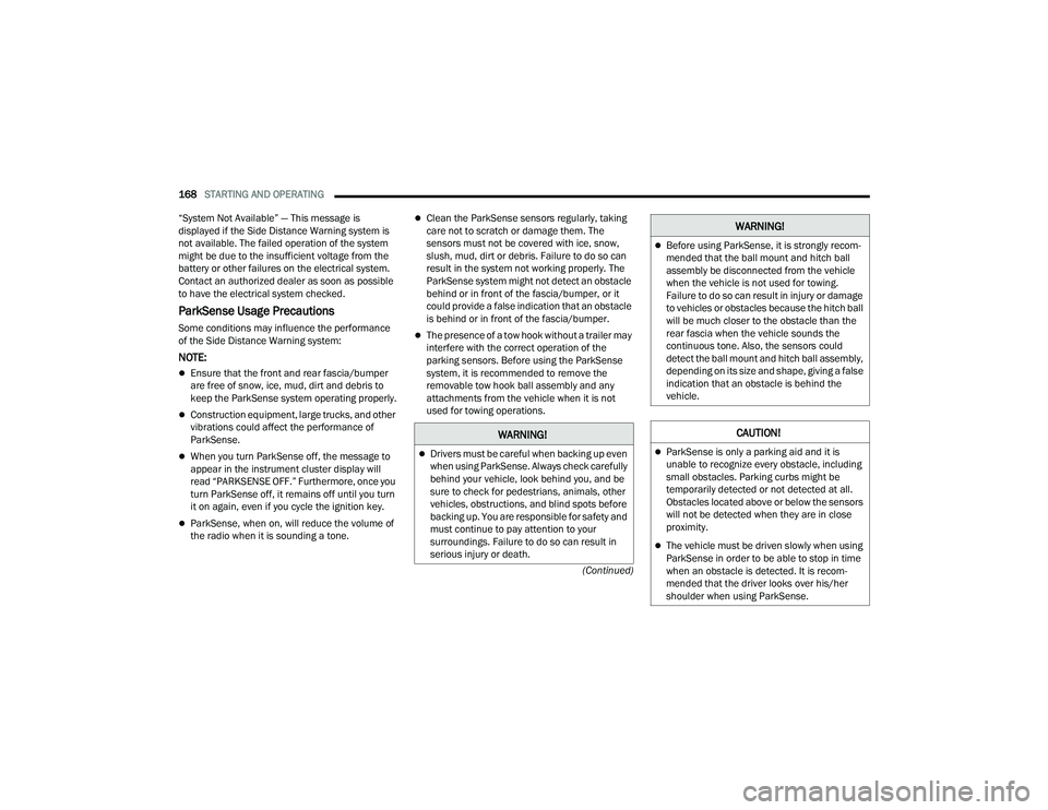 JEEP GRAND CHEROKEE LIMITED 2022  Owners Manual W�$�5N�,N�*�
Drivers must be careful when backing up even 
when using ParkSense. Always check carefully 
behind your vehicle, look behind you, and be 
sure to check for pedestrians, animals, other