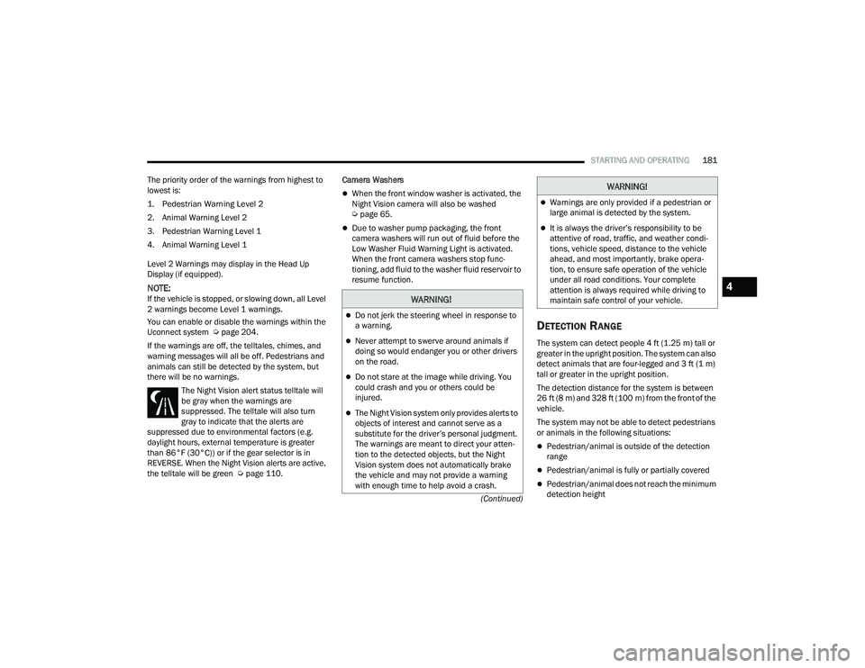 JEEP GRAND CHEROKEE LIMITED 2022  Owners Manual W�$�5N�,N�*�
Do not jerk the steering wheel in response to 
a warning.
Never attempt to swerve around animals if 
doing so would endanger you or other drivers 
on the road.
Do not stare at t