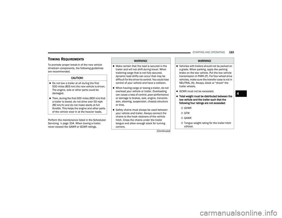 JEEP GRAND CHEROKEE LIMITED 2022  Owners Manual W�$�5N�,N�*�
Make certain that the load is secured in the 
trailer and will not shift during travel. When 
trailering cargo that is not fully secured, 
dynamic load shifts can occur that may be 
d