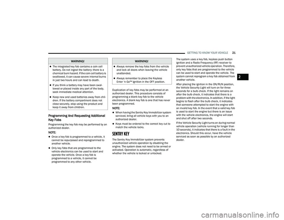 JEEP GRAND CHEROKEE LIMITED 2022 Owners Manual W�$�5N�,N�*�
The integrated key fob contains a coin cell 
battery. Do not ingest the battery; there is a 
chemical burn hazard. If the coin cell battery is 
swallowed, it can cause severe internal