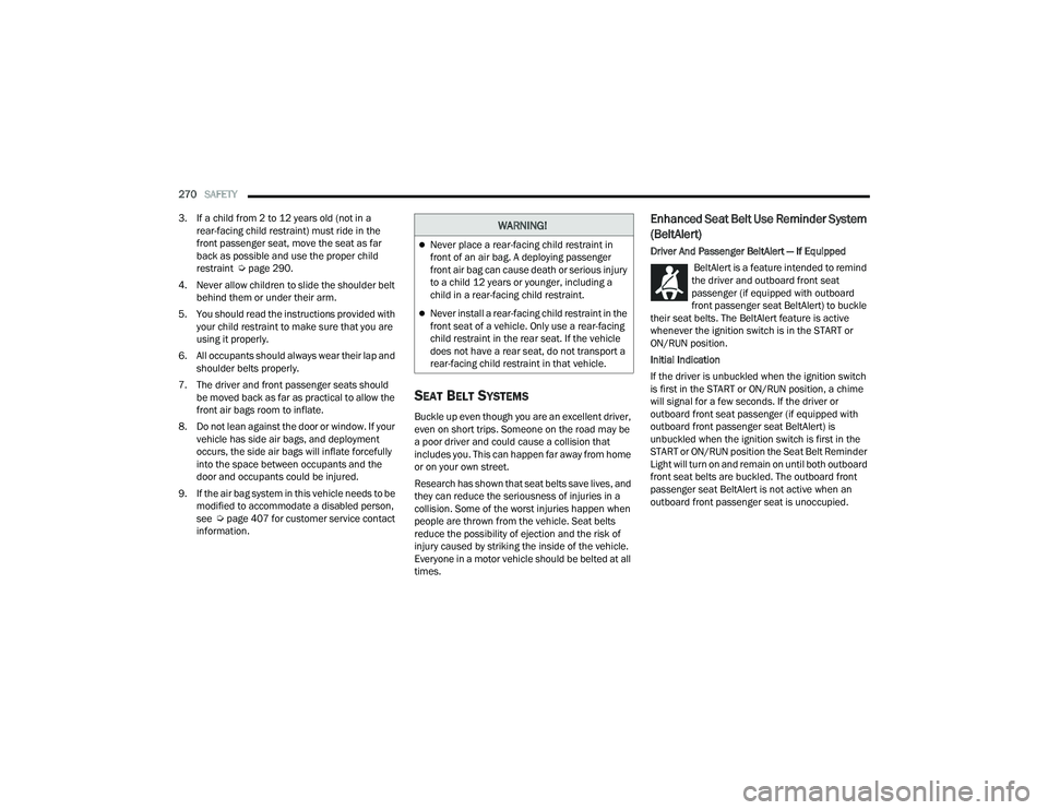 JEEP GRAND CHEROKEE LIMITED 2022  Owners Manual W�$�5N�,N�*�
Never place a rear-facing child restraint in 
front of an air bag. A deploying passenger 
front air bag can cause death or serious injury 
to a child 12 years or younger, including a 
