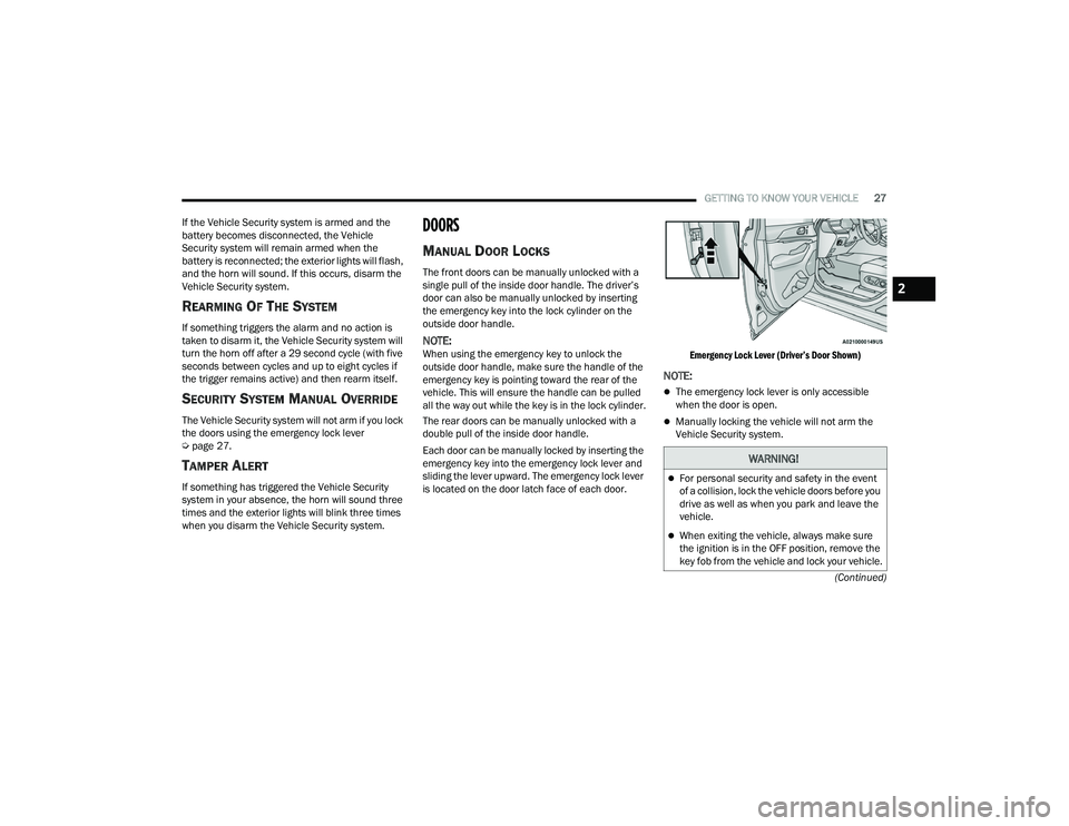 JEEP GRAND CHEROKEE LIMITED 2022 Owners Manual W�$�5N�,N�*�
For personal security and safety in the event 
of a collision, lock the vehicle doors before you 
drive as well as when you park and leave the 
vehicle.
When exiting the vehicle, a