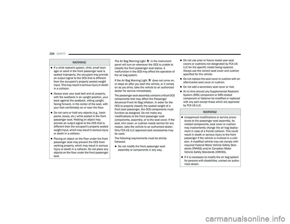 JEEP GRAND CHEROKEE LIMITED 2022  Owners Manual W�$�5N�,N�*�
If a child restraint system, child, small teen-
ager or adult in the front passenger seat is 
seated improperly, the occupant may provide 
an output signal to the OCS that is differen