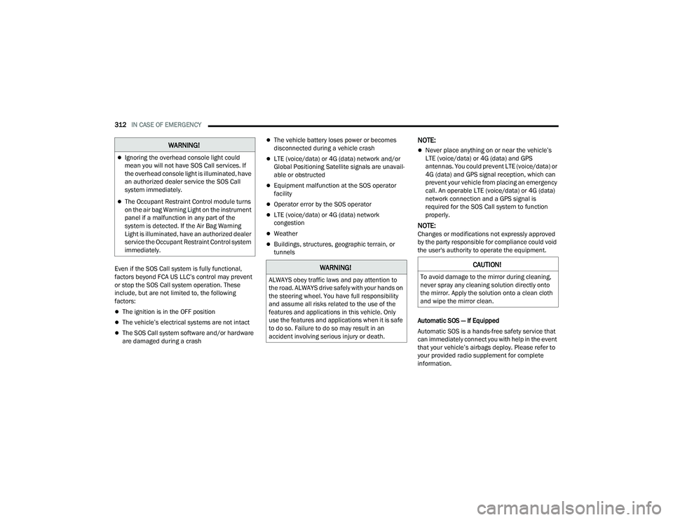 JEEP GRAND CHEROKEE LIMITED 2022  Owners Manual W�$�5N�,N�*�
Ignoring the overhead console light could 
mean you will not have SOS Call services. If 
the overhead console light is illuminated, have 
an authorized dealer service the SOS Call 
sy