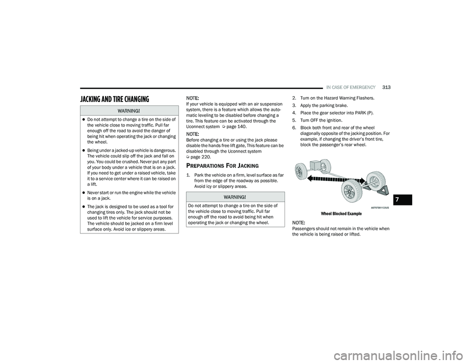 JEEP GRAND CHEROKEE LIMITED 2022  Owners Manual W�$�5N�,N�*�
Do not attempt to change a tire on the side of 
the vehicle close to moving traffic. Pull far 
enough off the road to avoid the danger of 
being hit when operating the jack or changin
