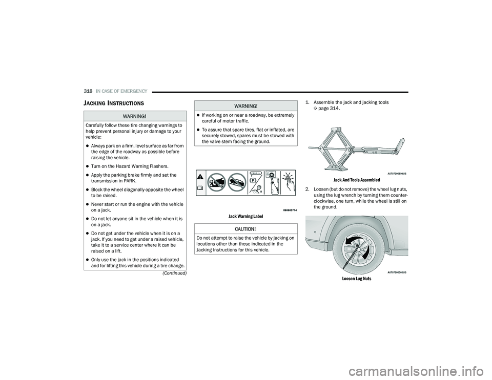 JEEP GRAND CHEROKEE LIMITED 2022  Owners Manual 
WARNING!
Carefully follow these tire changing warnings to 
help prevent personal injury or damage to your 
vehicle:
Always park on a firm, level surface as far from 
the edge of the roadway as pos