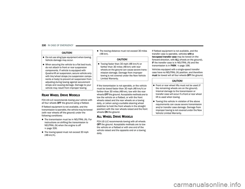 JEEP GRAND CHEROKEE LIMITED 2022  Owners Manual C�$U�7�,ON�
Towing faster than 30 mph (48 km/hyf��R�U� 
farther than 30 miles (48 kmyf��Z�L�W�K��U�H�D�U� 
wheels on the ground can cause severe trans-
mission damage. Damage from improper 
tow