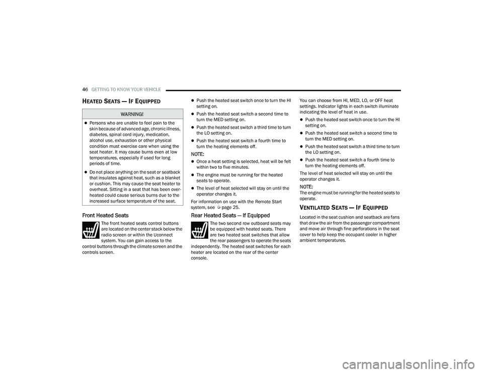 JEEP GRAND CHEROKEE LIMITED 2022 Service Manual W�$�5N�,N�*�
Persons who are unable to feel pain to the 
skin because of advanced age, chronic illness, 
diabetes, spinal cord injury, medication, 
alcohol use, exhaustion or other physical 
condi