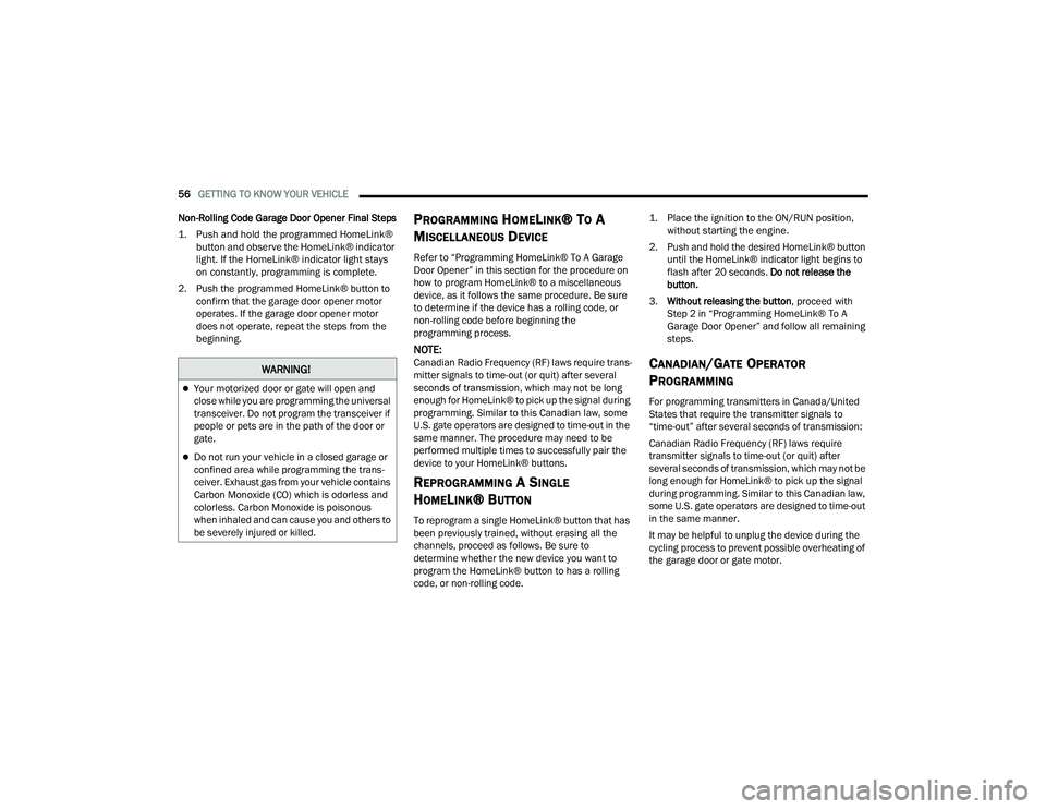 JEEP GRAND CHEROKEE LIMITED 2022 Workshop Manual W�$�5N�,N�*�
Your motorized door or gate will open and 
close while you are programming the universal 
transceiver. Do not program the transceiver if 
people or pets are in the path of the door or