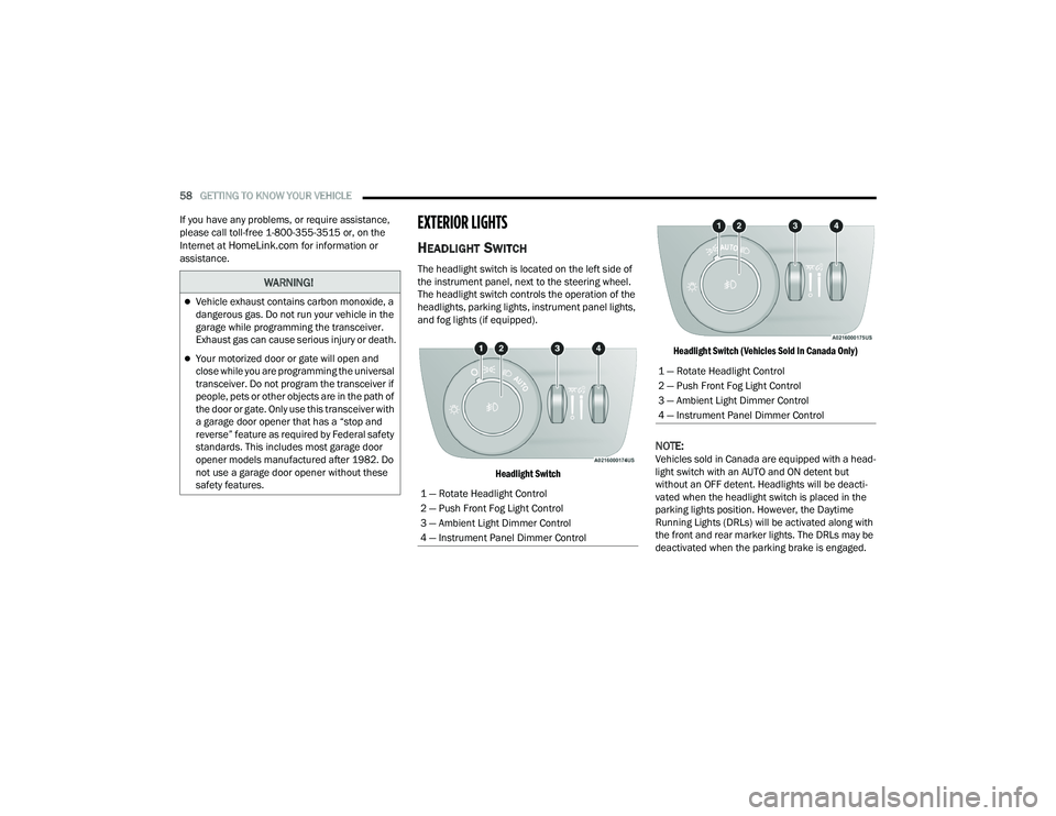 JEEP GRAND CHEROKEE LIMITED 2022 Workshop Manual W�$�5N�,N�*�
Vehicle exhaust contains carbon monoxide, a 
dangerous gas. Do not run your vehicle in the 
garage while programming the transceiver. 
Exhaust gas can cause serious injury or death.
