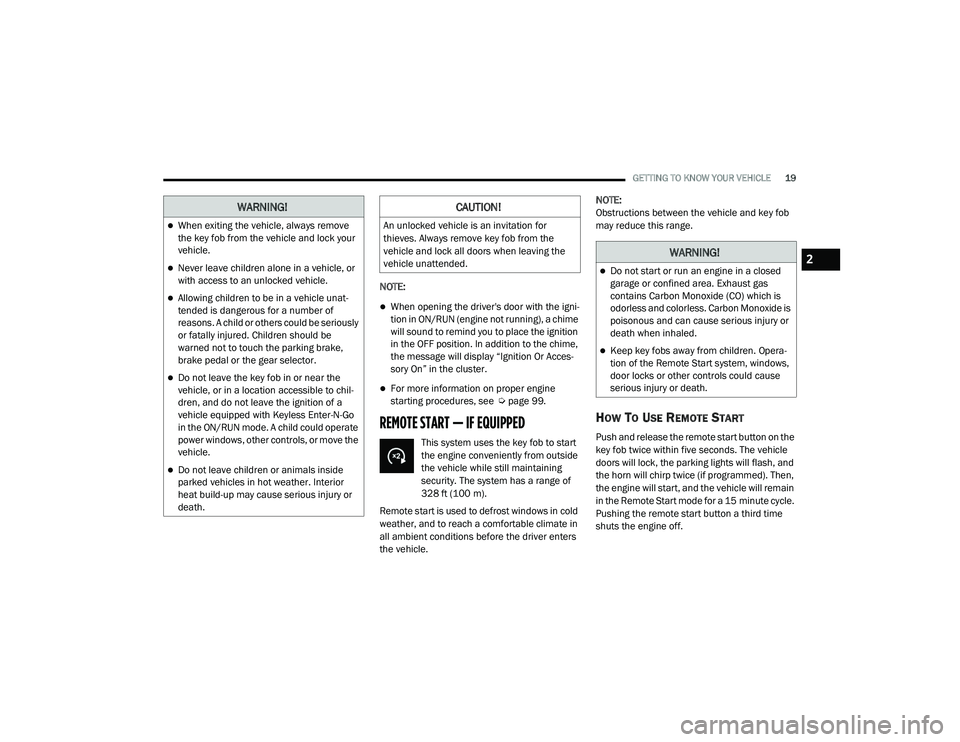 JEEP GRAND CHEROKEE LIMITED 2021 Owners Manual W�$�5N�,N�*�
When exiting the vehicle, always remove 
the key fob from the vehicle and lock your 
vehicle.
Never leave children alone in a vehicle, or 
with access to an unlocked vehicle.
Al