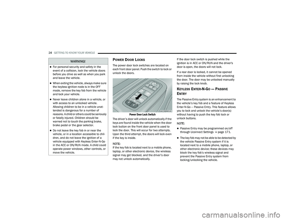 JEEP GRAND CHEROKEE LIMITED 2021 Owners Manual W�$�5N�,N�*�
For personal security and safety in the 
event of a collision, lock the vehicle doors 
before you drive as well as when you park 
and leave the vehicle.
When exiting the vehicle, a