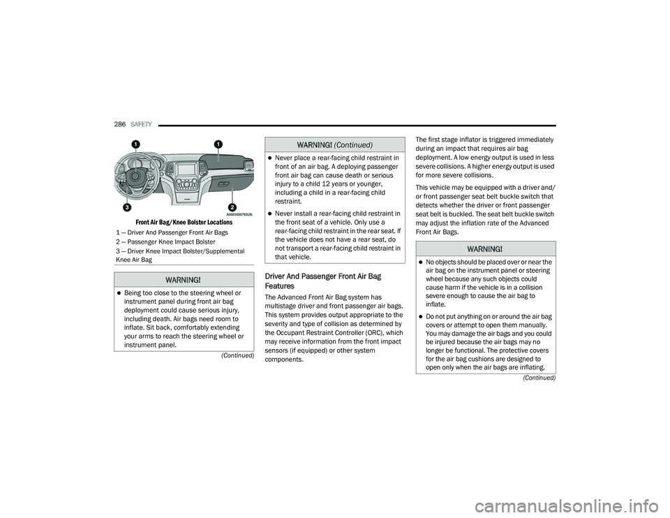 JEEP GRAND CHEROKEE LIMITED 2021  Owners Manual W�$�5N�,N�*�
Being too close to the steering wheel or 
instrument panel during front air bag 
deployment could cause serious injury, 
including death. Air bags need room to 
inflate. Sit back, com