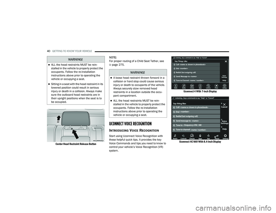 JEEP GRAND CHEROKEE LIMITED 2021 Service Manual 
WARNING!
ALL the head restraints MUST be rein-
stalled in the vehicle to properly protect the 
occupants. Follow the re-installation 
instructions above prior to operating the 
vehicle or occupyin