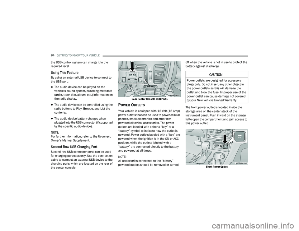 JEEP GRAND CHEROKEE LIMITED 2021 Repair Manual 
CAUTION!
Power outlets are designed for accessory 
plugs only. Do not insert any other object in 
the power outlets as this will damage the 
outlet and blow the fuse. Improper use of the 
power outle