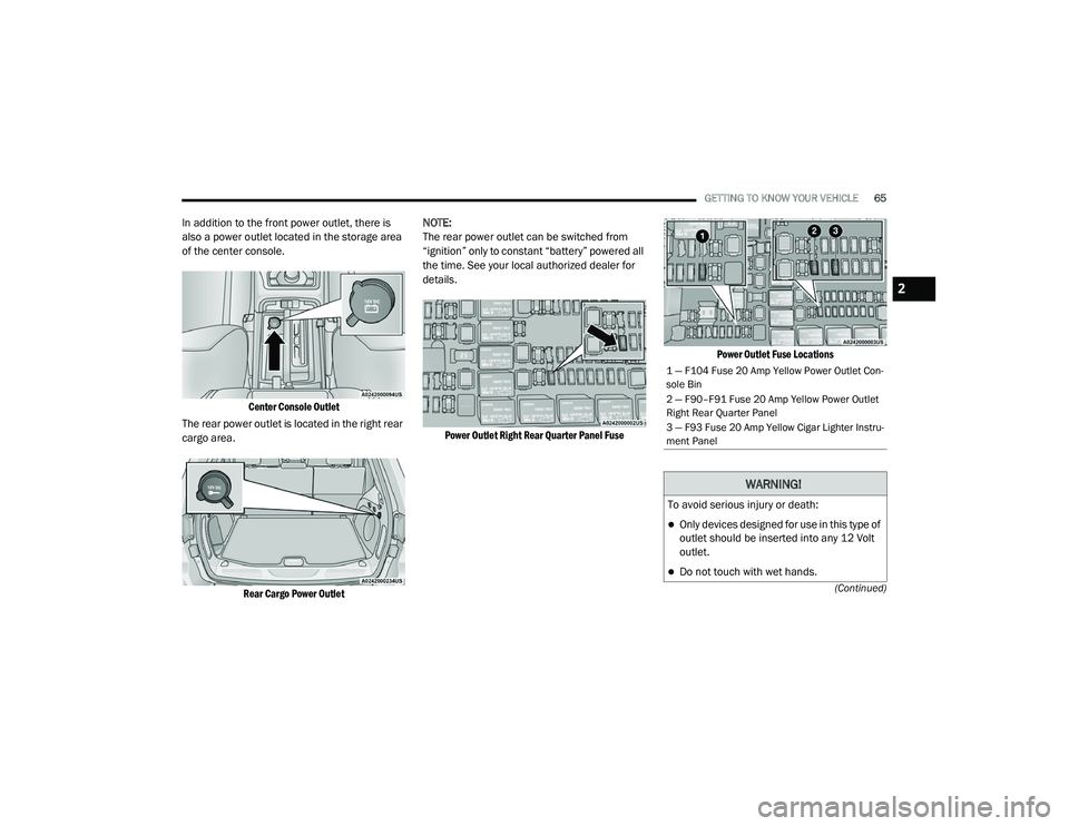 JEEP GRAND CHEROKEE LIMITED 2021 Repair Manual W�$�5N�,N�*�
�7o a�Yo�L�G �Ve�U�Lo�X�V �L�Q�M�X�U�\ o�U �Geat�K�
Only devices designed for use in this type of 
outlet should be inserted into any 12 Volt 
outlet.
Do not touch with wet hands.