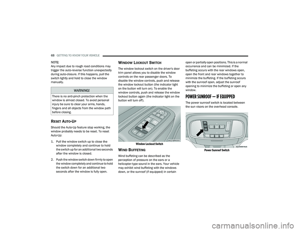 JEEP GRAND CHEROKEE LIMITED 2021 Repair Manual 
WARNING!
There is no anti-pinch protection when the 
window is almost closed. To avoid personal 
injury be sure to clear your arms, hands, 
fingers and all objects from the window path 
before closin