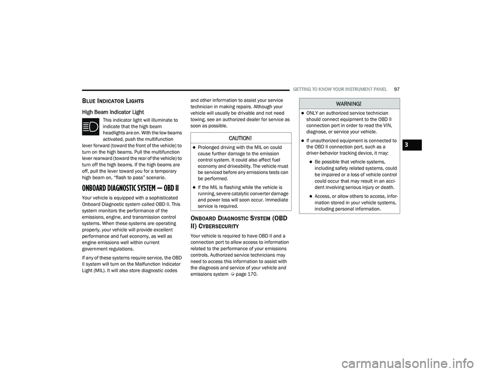 JEEP GRAND CHEROKEE LIMITED 2021  Owners Manual C�$U�7�,ON�
Prolonged driving with the MIL on could 
cause further damage to the emission 
control system. It could also affect fuel 
economy and driveability. The vehicle must 
be serviced before