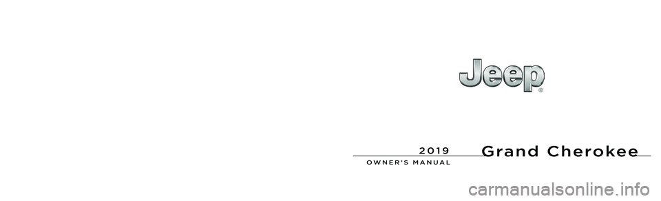 JEEP GRAND CHEROKEE LIMITED 2019 Owners Manual Grand Cherokee
OWNER’S MANUAL
2019 JEEP GRAND CHEROKEE LIMITED 2019 Owners Manual Grand Cherokee
OWNER’S MANUAL
2019