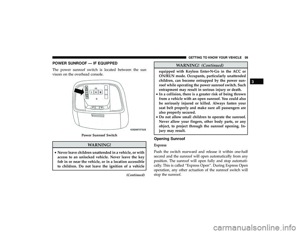 JEEP GRAND CHEROKEE LIMITED 2019  Owners Manual POWER SUNROOF — IF EQUIPPED
The power sunroof switch is located between the sun
visors on the overhead console. 