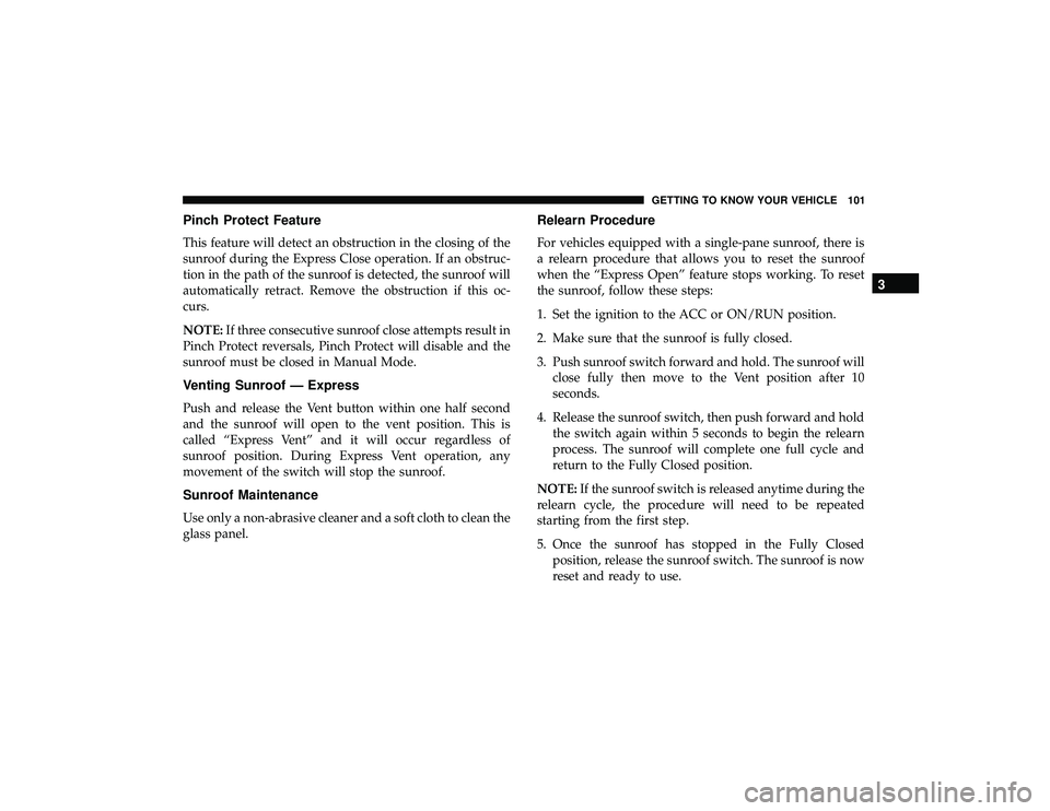 JEEP GRAND CHEROKEE LIMITED 2019  Owners Manual Pinch Protect Feature
This feature will detect an obstruction in the closing of the
sunroof during the Express Close operation. If an obstruc-
tion in the path of the sunroof is detected, the sunroof 